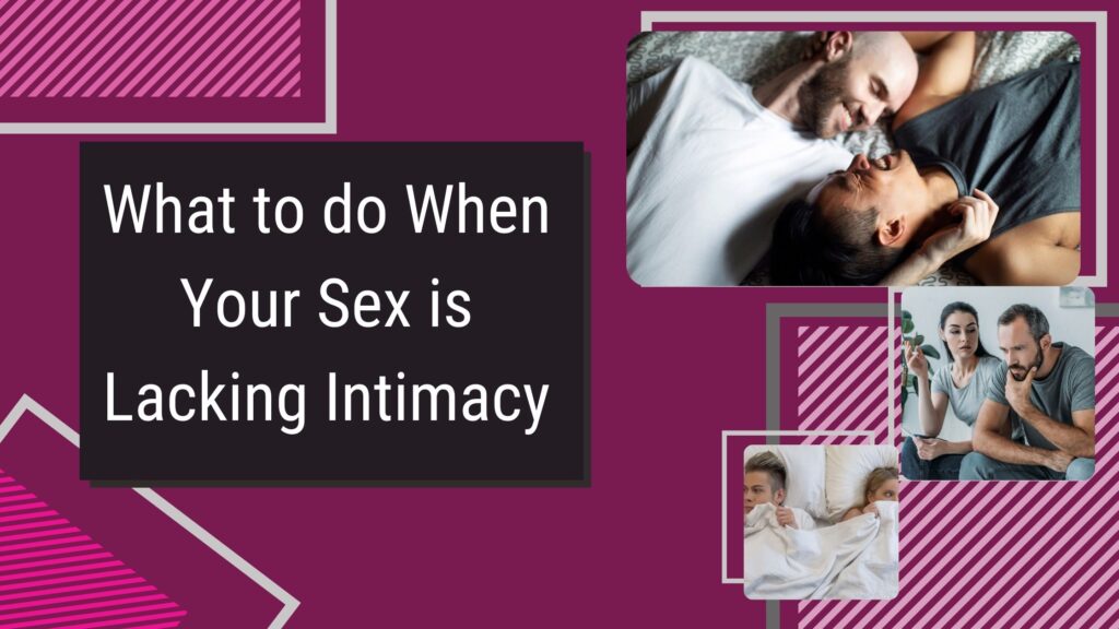 What to do When Your Sex is Lacking Intimacy