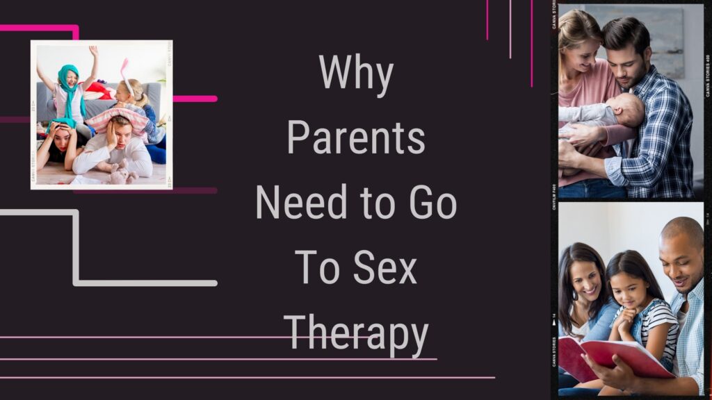 Why Parents Need to Go To Sex Therapy