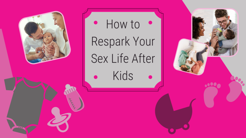 How to Respark your sex life after kids