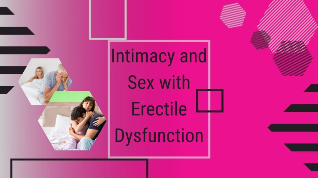 Intimacy and Sex with Erectile Dysfunction