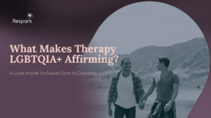 What Makes Therapy LGBTQIA+ Affirming? A Look Inside Inclusive Care in Colorado 