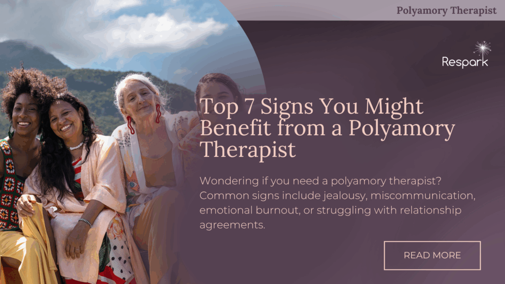Top 7 Signs You Might Benefit from a Polyamory Therapist
