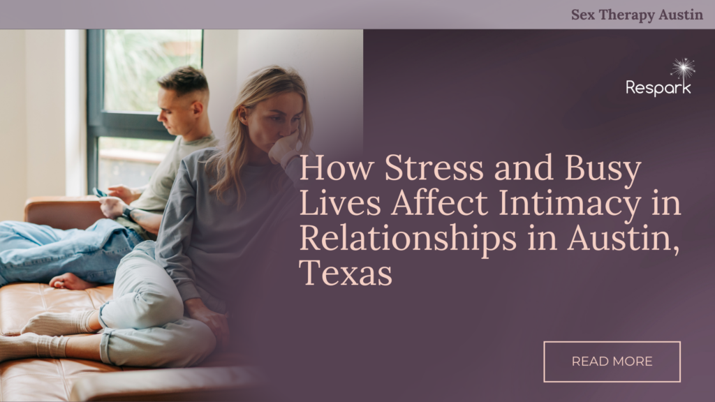 How Stress and Busy Lives Affect Intimacy in Relationships in Austin, Texas