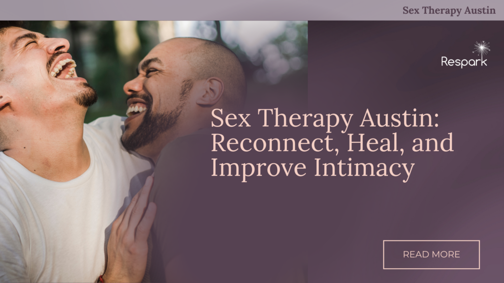 Sex Therapy Austin: Reconnect, Heal, and Improve Intimacy