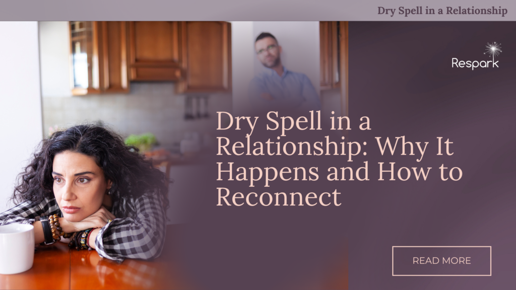 Dry Spell in a Relationship: Why It Happens and What Helps
