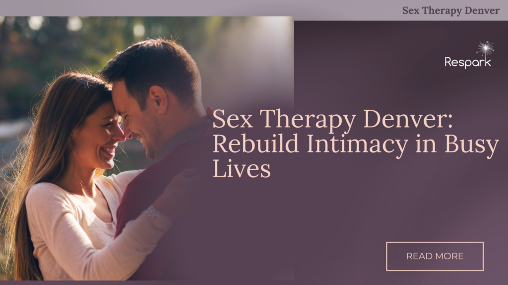 Sex Therapy Denver: Rebuild Intimacy in Busy Lives