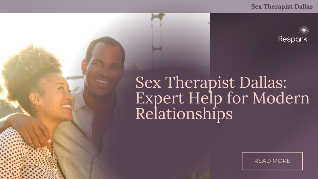 Sex Therapist Dallas: Expert Help for Modern Relationships