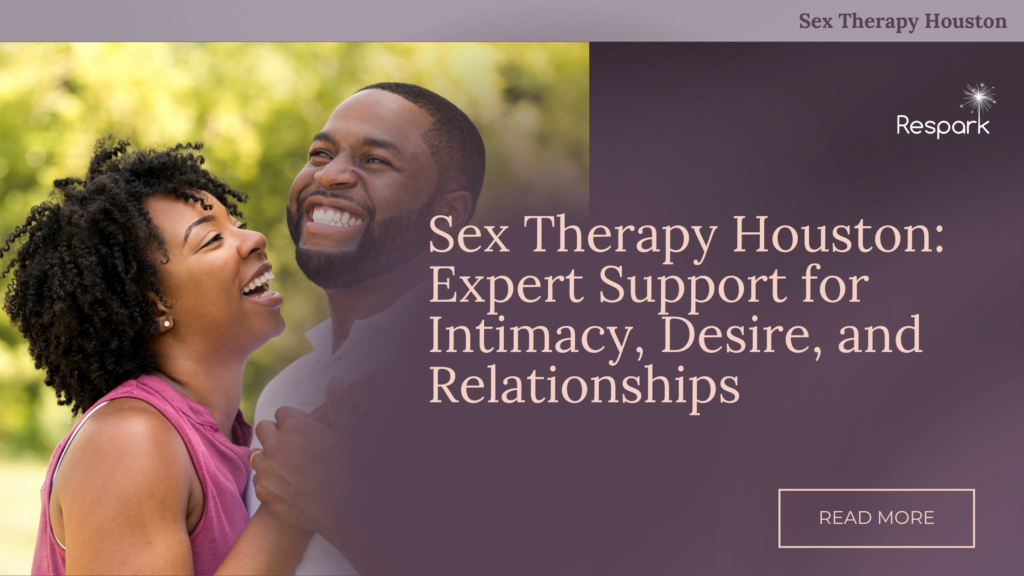 Sex Therapy Houston: Expert Support for Intimacy, Desire, and Relationships