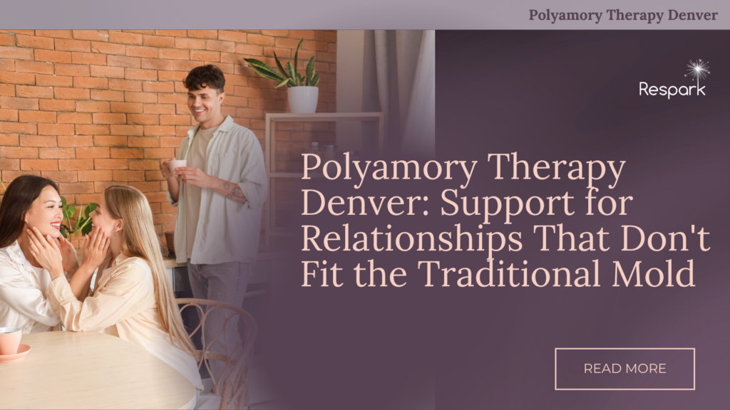 Polyamory Therapy Denver: Support for Relationships That Don't Fit the Traditional Mold